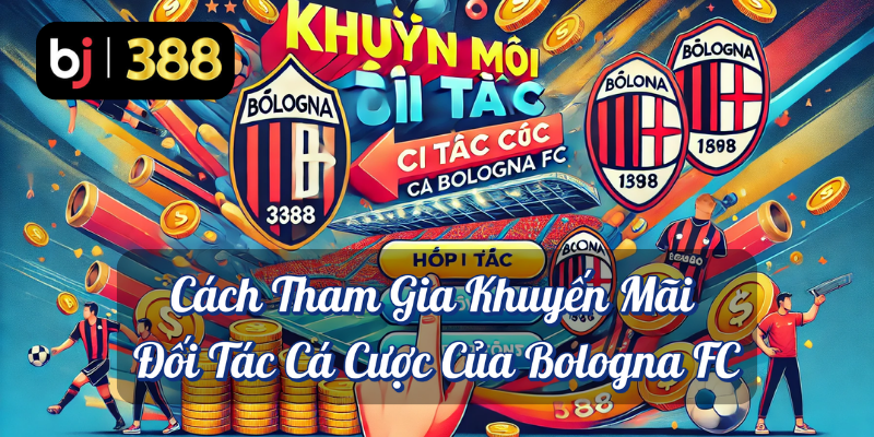 BJ388 – Đối Tác Cá Cược Chính Thức Của Bologna FC: Cơ Hội Trúng iPhone 15 Pro Và Nhiều Phần Quà Hấp Dẫn 3 Cách tham gia khuyến mãi đối tác cá cược của Bologna FC BJ388