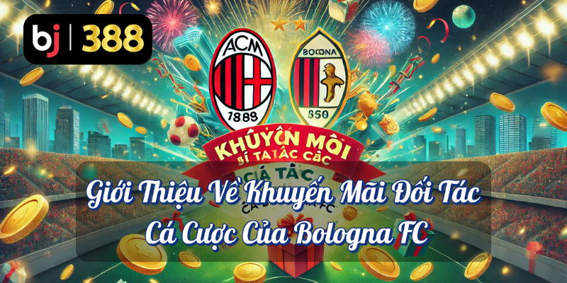 BJ388 – Đối Tác Cá Cược Chính Thức Của Bologna FC: Cơ Hội Trúng iPhone 15 Pro Và Nhiều Phần Quà Hấp Dẫn 2 Giới thiệu về khuyến mãi đối tác cá cược của Bologna FC BJ388