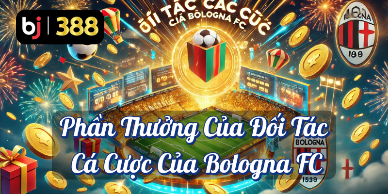 BJ388 – Đối Tác Cá Cược Chính Thức Của Bologna FC: Cơ Hội Trúng iPhone 15 Pro Và Nhiều Phần Quà Hấp Dẫn 4 Phần thưởng của đối tác cá cược của Bologna FC BJ388
