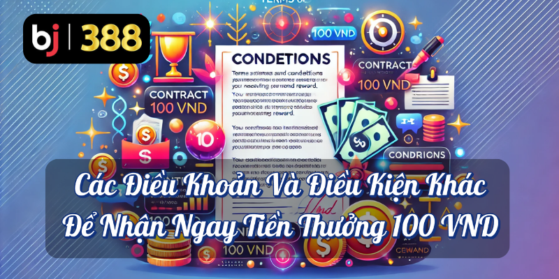 Chụp Logo BJ388: Cánh Cửa Mở Ra Cơ Hội Thưởng Vàng 5 Các điều khoản và điều kiện khác để nhận ngay tiền thưởng 100 VND BJ388