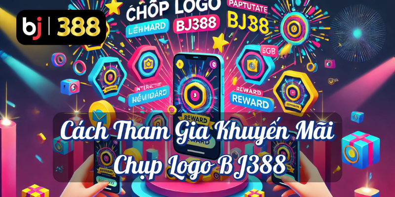 Chụp Logo BJ388: Cánh Cửa Mở Ra Cơ Hội Thưởng Vàng 3 Cách tham gia khuyến mãi chụp logo BJ388