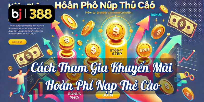 Hoàn Phí Nạp Thẻ Cào: Cơ Hội Tiết Kiệm Tối Ưu Tại BJ388 3 Cách tham gia khuyến mãi hoàn phí nạp thẻ cào BJ388