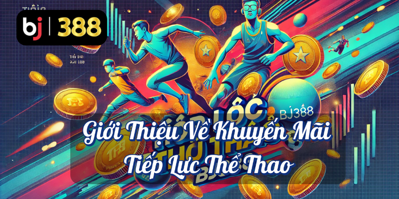 Tiếp Lực Thể Thao – Thứ Tư Tiên Phong Tại BJ388: Tận Hưởng Thưởng Nạp Lại 8% 2 Giới thiệu về khuyến mãi tiếp lực thể thao BJ388