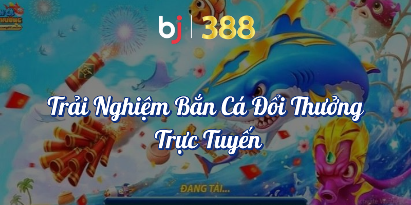 Bắn Cá Đổi Thưởng - Trải Nghiệm Game Giải Trí Cực Đỉnh 2 Trải nghiệm bắn cá đổi thưởng trực tuyến