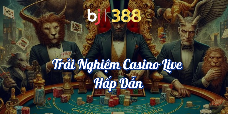Casino Online BJ388 - Trải Nghiệm Sòng Bài Online Đẳng Cấp 4 Trải nghiệm casino live hấp dẫn tại BJ388