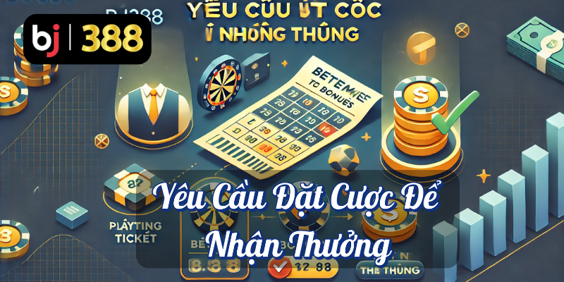 Tiền Thưởng Dễ Dàng Tại BJ388: Cơ Hội Vàng Cho Thành Viên Mới 5 Yêu cầu đặt cược để nhận thưởng Bj388