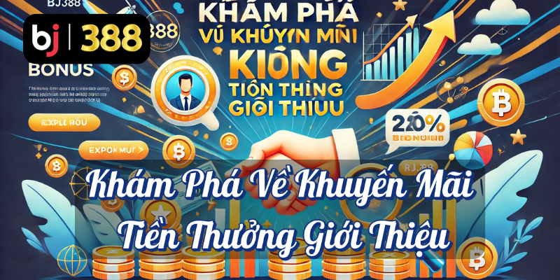 Tiền Thưởng Giới Thiệu Tại BJ388: Cơ Hội Nhận ₫10.000 Cho Mỗi Lượt Giới Thiệu Thành Công 2 Khám phá về khuyến mãi tiền thưởng giới thiệu BJ388