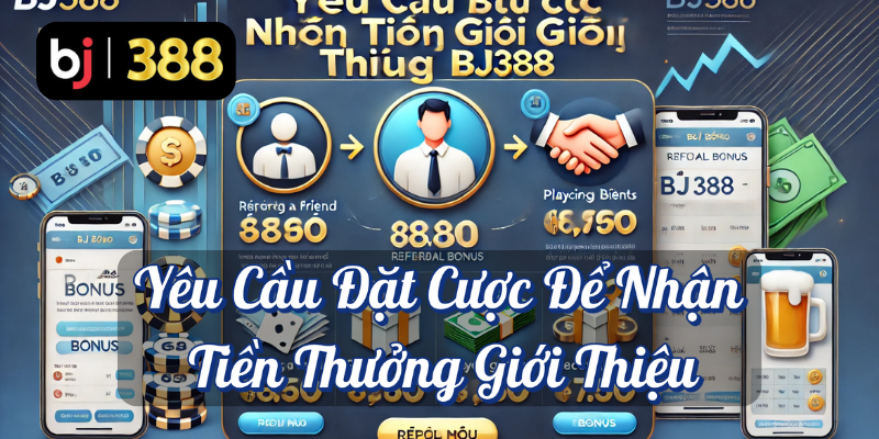 Tiền Thưởng Giới Thiệu Tại BJ388: Cơ Hội Nhận ₫10.000 Cho Mỗi Lượt Giới Thiệu Thành Công 5 Yêu cầu đặt cược để nhận tiền thưởng giới thiệu BJ388