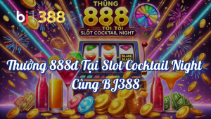 Thưởng 888đ Tại Slot Cocktail Night cùng BJ388