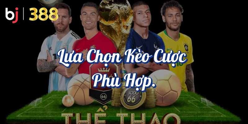 Hướng dẫn cá cược bóng đá chuyên nghiệp tại BJ388 3 Lựa chọn kèo cược phù hợp
