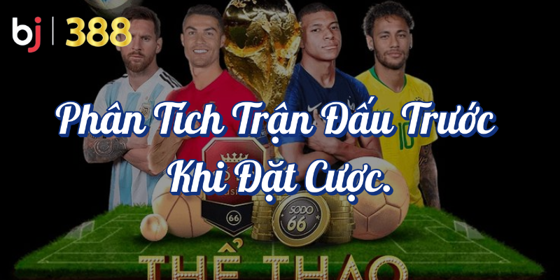 Hướng dẫn cá cược bóng đá chuyên nghiệp tại BJ388 4 Phân tích trận đấu trước khi đặt cược
