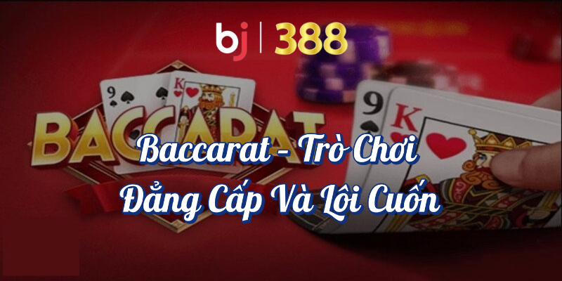 Trò Chơi Bài Trực Tuyến - Tìm Hiểu Các Game Bài Tại BJ388 2 Baccarat - Trò chơi đẳng cấp và lôi cuốn