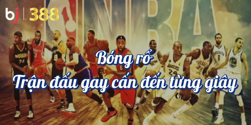 Cá Cược Thể Thao Đa Dạng Tại BJ388 Cùng Tìm Hiểu Nhé! 3 Bóng rổ trận đấu gây cấn đến từng giây