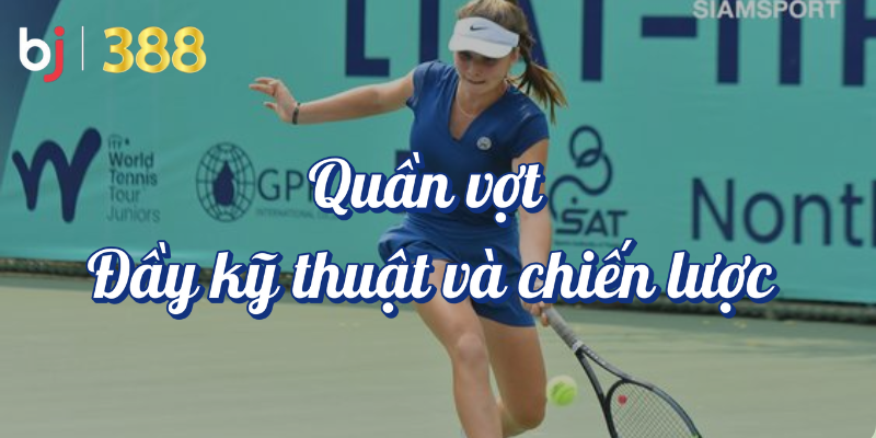 Cá Cược Thể Thao Đa Dạng Tại BJ388 Cùng Tìm Hiểu Nhé! 4 Quần vợt đầy kỹ thuật và chiến lược