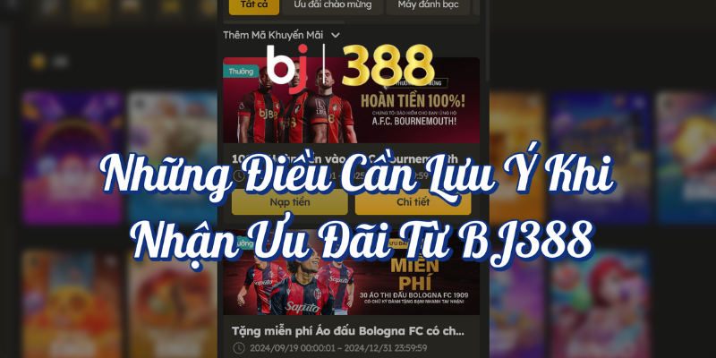 Hướng dẫn cách nhận khuyến mãi casino và ưu đãi từ BJ388 4 Những điều cần lưu ý khi nhận ưu đãi từ BJ388