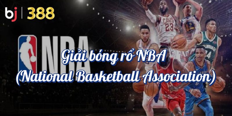 Những Giải Đấu Thể Thao Hàng Đầu Được Yêu Thích tại BJ388 3 Giải Bóng Rổ NBA - Natiional Basketball