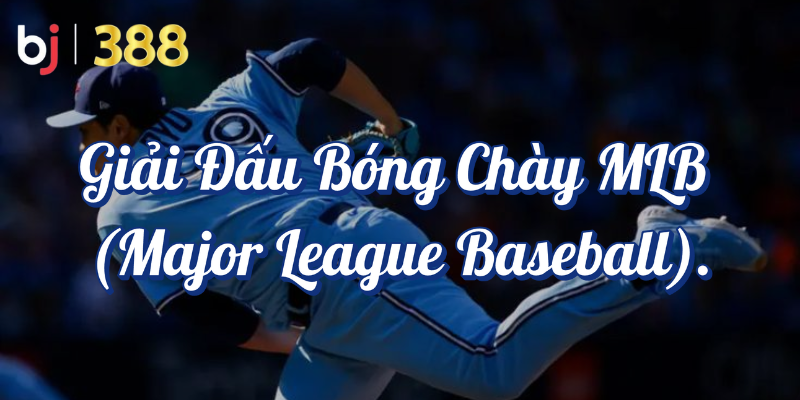 Những Giải Đấu Thể Thao Hàng Đầu Được Yêu Thích tại BJ388 5 Giải đấu bóng chày MLB Major League