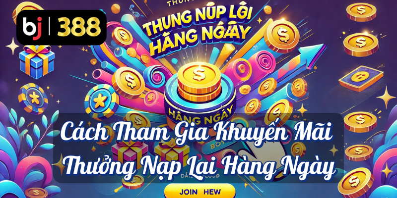 Thưởng Nạp Lại Hàng Ngày – Tận Hưởng Cá Cược Thể Thao Mùa Ngoại Hạng Anh Cùng BJ388 3 Cách tham gia khuyến mãi thưởng nạp lại hàng ngày BJ388