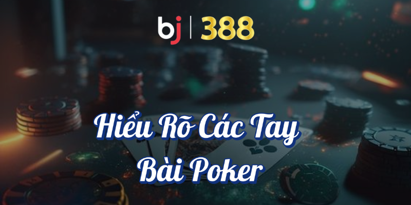 Hướng Dẫn Chi Tiết Về Cách Chơi Poker Tại BJ388 3 Hiểu rõ các tay bài Poker