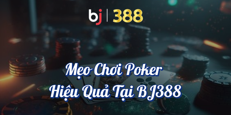 Hướng Dẫn Chi Tiết Về Cách Chơi Poker Tại BJ388 4 Mẹo chơi Poker hiệu quả tại BJ388