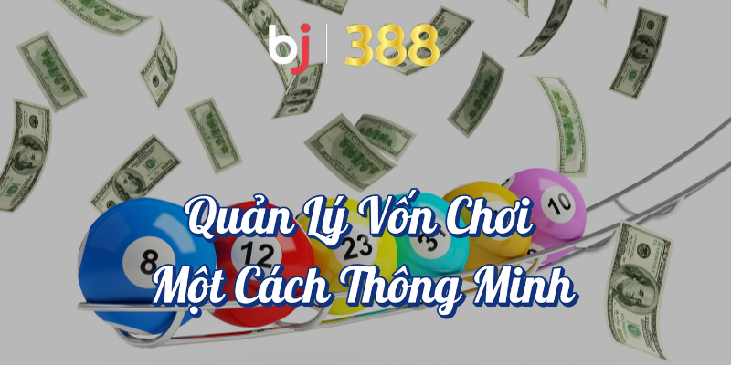 Bí Quyết Dự Đoán Kết Quả Xổ Số Tại BJ388 - Chiến Thuật Hiệu Quả 5 Quản lý vốn chơi một cách thông minh