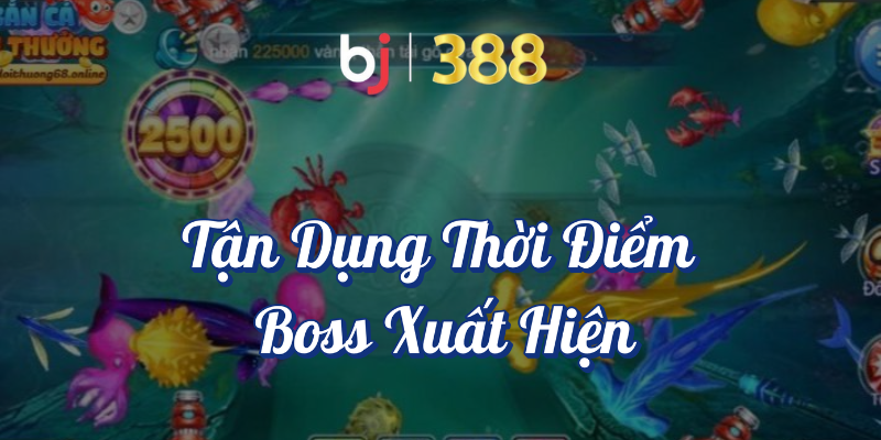 Hướng Dẫn Săn Boss Trong Game Bắn Cá Tại BJ388 4 Tận dụng thời điểm boss xuất hiện