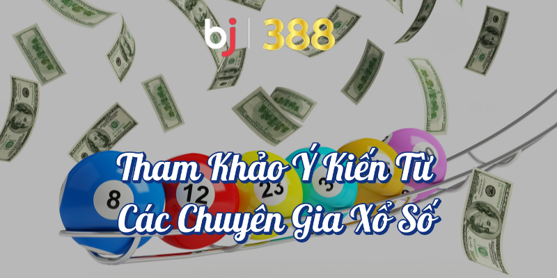 Bí Quyết Dự Đoán Kết Quả Xổ Số Tại BJ388 - Chiến Thuật Hiệu Quả 4 Tham khảo ý kiến từ các chuyên gia xổ số