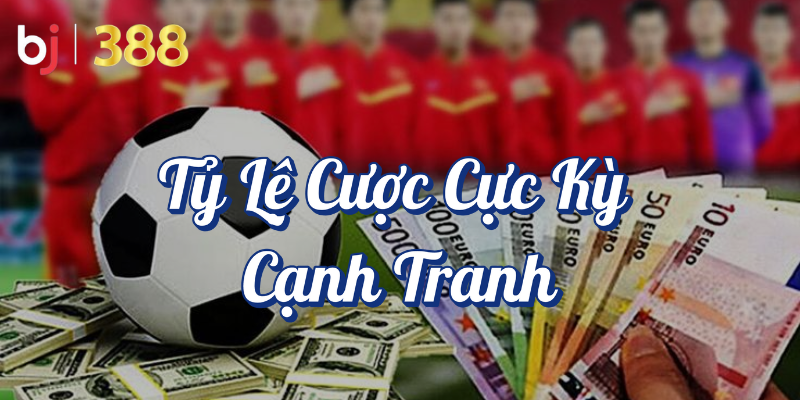 BJ388 - Nền Tảng Cá Độ Thể Thao Online Tỷ Lệ Cược Tốt Nhất 2 BJ388 - Tỷ lệ cược cực kỳ cạnh tranh