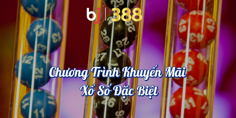 Khuyến Mãi Xổ Số Đặc Biệt Tại BJ388 - Ưu Đãi Hấp Dẫn 2 Chương trình khuyến mãi xổ số đặc biệt