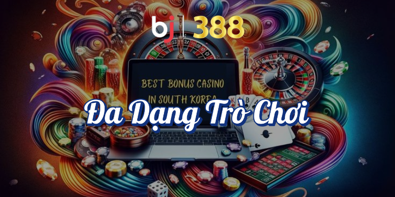 Ưu Điểm Casino Trực Tuyến - Tận Hưởng Giải Trí Tại BJ388 3 Đa dạng trò chơi