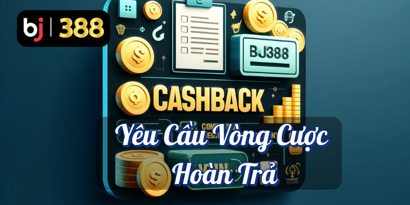 Nhận Thêm Hoàn Trả Phần Thưởng Thực Sự Cùng BJ388! 5 Yêu cầu vòng cược hoàn trả BJ388