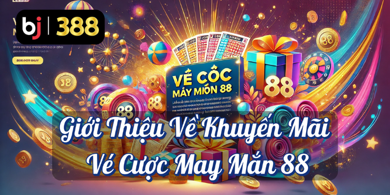Vé Cược May Mắn 88 – Cơ Hội Nhận Thưởng Đặc Biệt Tại BJ388 2 Giới thiệu về khuyến mãi vé cược may mắn 88 BJ388