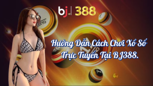 Hướng Dẫn Chi Tiết Cách Chơi Xổ Số Online Hiệu Quả Tại BJ388 6 Hướng dẫn cách chơi xổ số trực tuyến tại BJ388