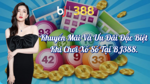 Khuyến Mãi Xổ Số Đặc Biệt Tại BJ388 - Ưu Đãi Hấp Dẫn 2 Khuyến mãi xổ số đặc biệt tại BJ388