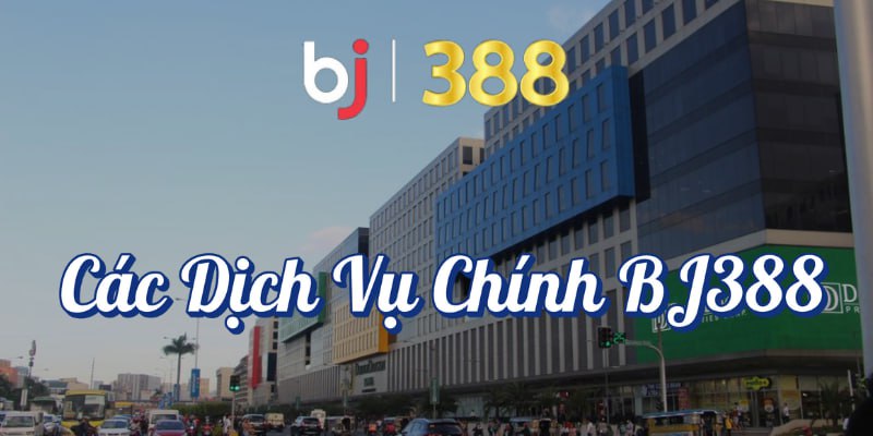 Trang chủ 19 Các dịch vụ chính BJ388