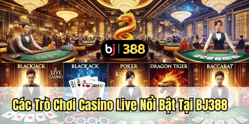 Trải Nghiệm Casino Live Đỉnh Cao Tại BJ388 – Lựa Chọn Hàng Đầu Cho Anh Em Yêu Thích Cá Cược Trực Tuyến 3 Các trò chơi casino live nổi bật tại BJ388