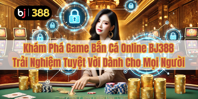 Game Bắn Cá Online Tại BJ388 – Hành Trình Săn Cá Đầy Hấp Dẫn 5 Khám Phá Game Bắn Cá Online BJ388 – Trải Nghiệm Tuyệt Vời Dành Cho Mọi Người