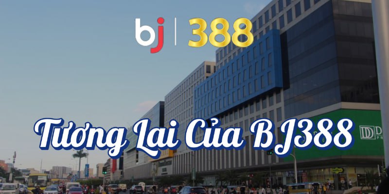 Trang chủ 20 Tương lai của BJ388