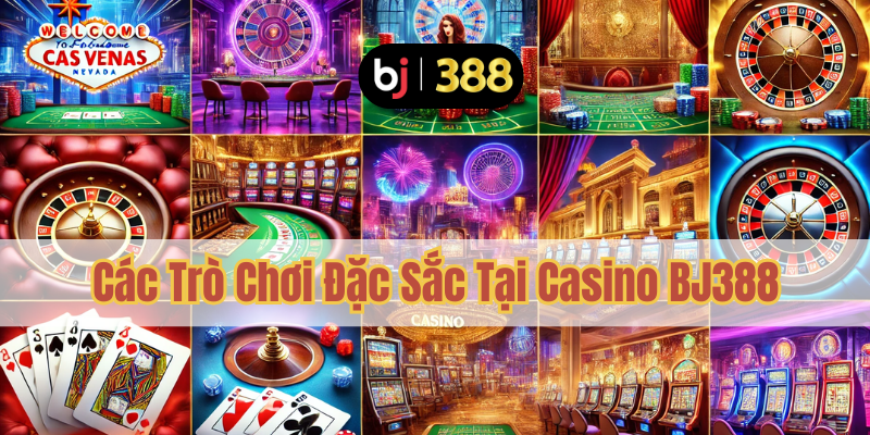 Trò Chơi Casino BJ388 – Hàng Loạt Game Hấp Dẫn 2 Các Trò Chơi Đặc Sắc Tại Casino BJ388