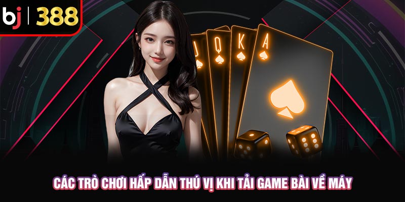 Tải Game Bài Đổi Thưởng Nhiều Người Chơi Nhất Săn Thưởng Lớn 4 Các trò chơi hấp dẫn thú vị khi tải game bài về máy