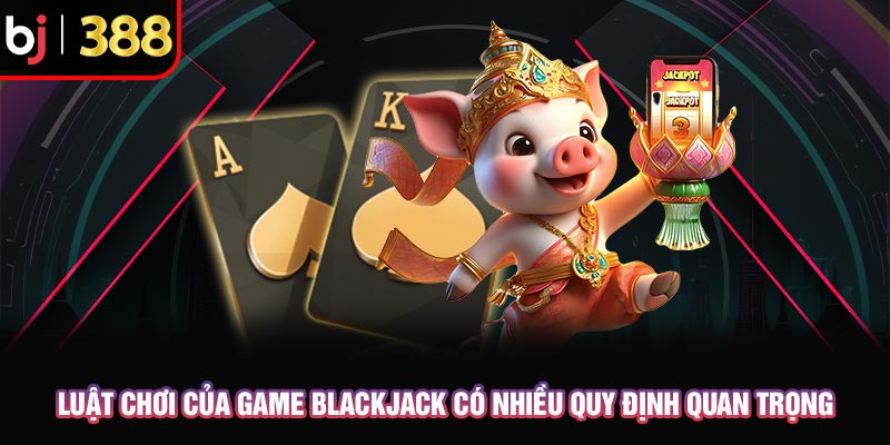 Blackjack Là Gì Và Cách Để Trở Thành Master Trong Blackjack 3 Luật chơi của game blakcjack có nhiều quy định quan trọng