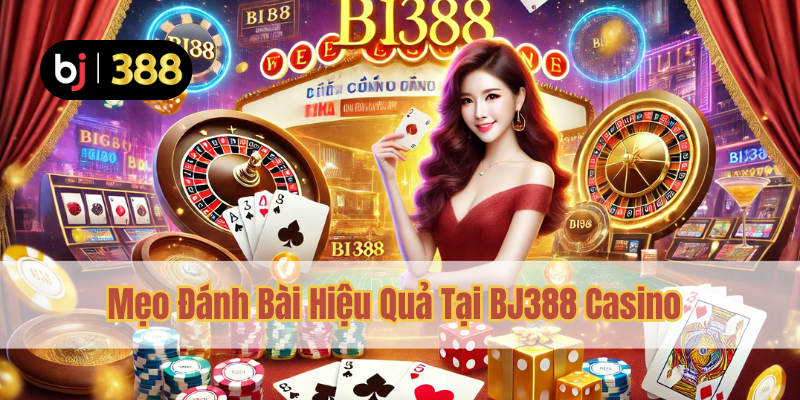 Đánh Bài BJ388 Casino – Cơ Hội Thắng Lớn Mỗi Ngày 3 Mẹo Đánh Bài Hiệu Quả Tại BJ388 Casino