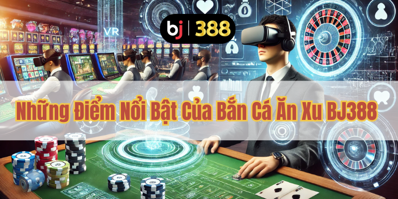 Bắn Cá Ăn Xu BJ388 – Khám Phá Đại Dương, Săn Xu Đầy Thú Vị 3 Những Điểm Nổi Bật Của Bắn Cá Ăn Xu BJ388
