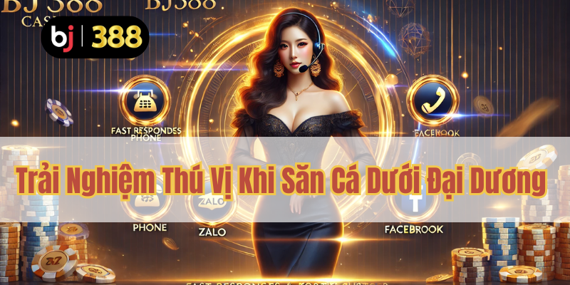 Bắn Cá Ăn Xu BJ388 – Khám Phá Đại Dương, Săn Xu Đầy Thú Vị 5 Trải Nghiệm Thú Vị Khi Săn Cá Dưới Đại Dương