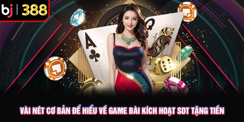 Game Bài Kích Hoạt Sdt Tặng Tiền - Thời Cơ Vàng Cho Người Mới 2 Vài nét cơ bản để hiểu về game bài kích hoạt sdt tặng tiền